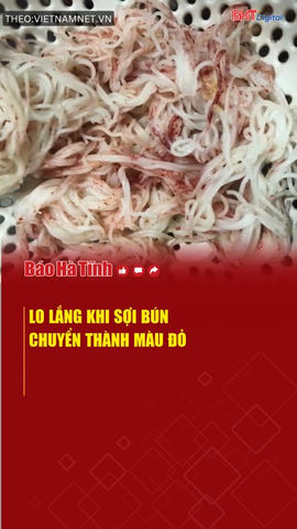 Lo lắng khi sợi bún chuyển thành màu đỏ
