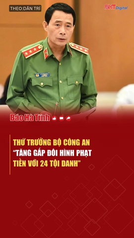 Thứ trưởng Bộ Công an: "Tăng gấp đôi hình phạt tiền với 24 tội danh"