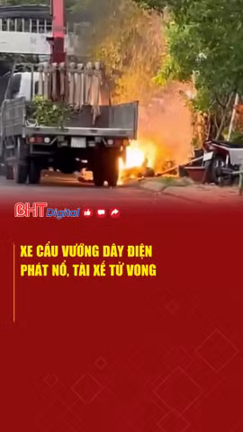 Xe cẩu vướng dây điện phát nổ, tài xế tử vong