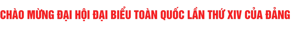 Chào mừng Đại hội đại biểu toàn quốc lần thứ XIV của Đảng