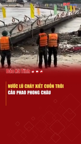 Nước lũ chảy xiết cuốn trôi cầu phao Phong Châu