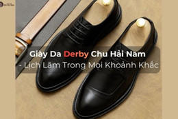 Giày da Derby Chu Hải Nam – thoải mái từng bước chân, lịch lãm mọi khoảnh khắc