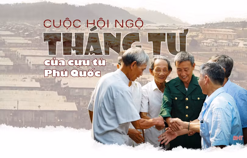 Cuộc hội ngộ tháng tư của cựu tù Phú Quốc
