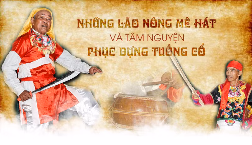 Những lão nông mê hát và tâm nguyện phục dựng tuồng cổ