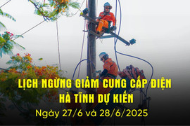 Lịch cắt điện Hà Tĩnh dự kiến ngày 27/6 và 28/6/2025.