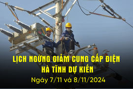 Lịch cắt điện Hà Tĩnh dự kiến hôm nay 7/11 và ngày mai 8/11/2024.