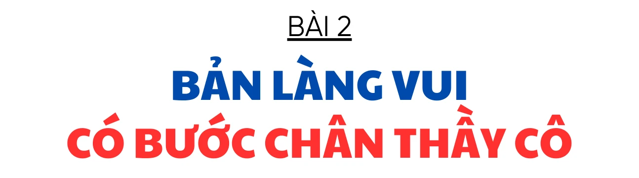 Những câu chuyện ấm áp dưới mái trường (bài 2): Bản làng vui có bước chân thầy cô