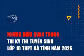 Thi vào lớp 10 Hà Tĩnh 2026: Những mốc thời gian không được phép quên