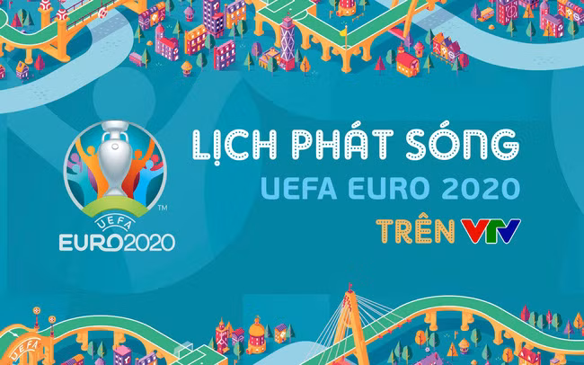 Lịch phát sóng dự kiến UEFA EURO 2020 trên các kênh sóng của VTV