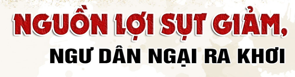 Vấn nạn tàu giã cào trên vùng biển Hà Tĩnh (bài 1): Khai thác tận diệt và hậu quả của việc giành giật ngư trường