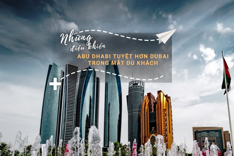 Những điều khiến Abu Dhabi tuyệt hơn Dubai trong mắt du khách ảnh 1 nhung dieu khien abu dhabi tuyet hon dubai trong mat du khach