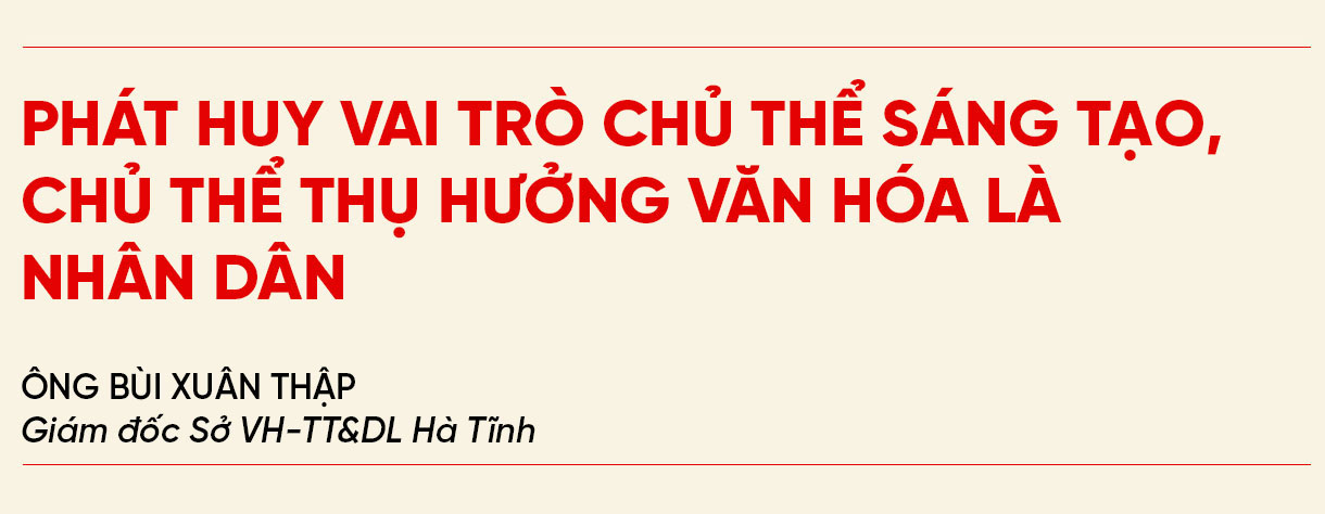Nhân lên “sức mạnh mềm” văn hóa, khơi dậy khát vọng con người Hà Tĩnh (Bài 5): Nguồn lực “soi đường” trong giai đoạn mới ảnh 9 Nhân lên “sức mạnh mềm” văn hóa, khơi dậy khát vọng con người Hà Tĩnh (Bài 5): Nguồn lực “soi đường” trong giai đoạn mới