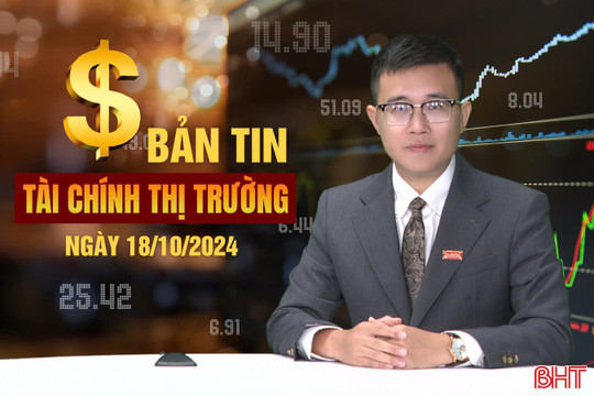 Tài chính thị trường ngày 18/10: NHNN yêu cầu giảm thêm lãi suất cho vay