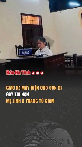 Giao xe máy điện cho con đi gây tai nạn, mẹ lĩnh 6 tháng tù giam