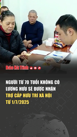 Người từ 70 tuổi không có lương hưu sẽ được nhận trợ cấp hưu trí xã hội từ 1/7/2025