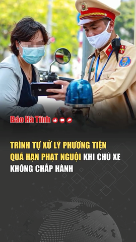 Trình tự xử lý phương tiện quá hạn phạt nguội nhưng chủ xe không chấp hành