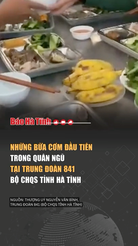 Những bữa cơm đầu tiên trong quân ngũ tại Trung đoàn 841 - Hà Tĩnh