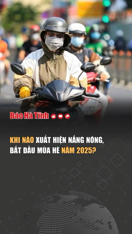 Khi nào xuất hiện nắng nóng, bắt đầu mùa hè năm 2025?