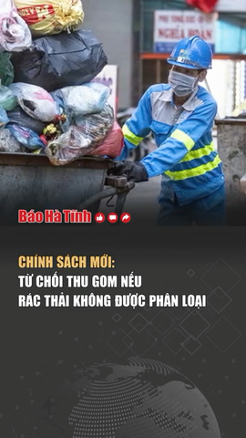 Chính sách mới: Từ chối thu gom nếu rác thải không được phân loại