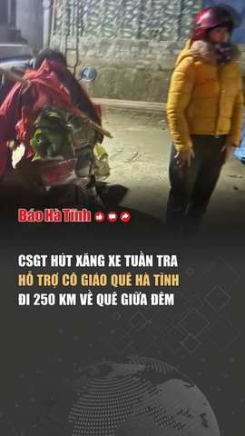 CSGT hút xăng xe tuần tra hỗ trợ cô giáo quê Hà Tĩnh đi 250 km về quê giữa đêm