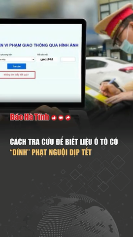 Cách tra cứu để biết liệu ô tô có “dính” phạt nguội dịp Tết