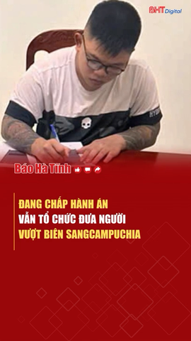 Đang chấp hành án vẫn tổ chức đưa người vượt biên sang Campuchia