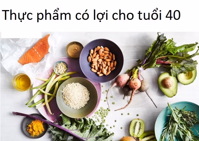 U40 tuổi nên ăn loại thực phẩm nào để khỏe đẹp mỗi ngày?