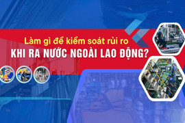 Làm gì để kiểm soát rủi ro khi ra nước ngoài lao động?