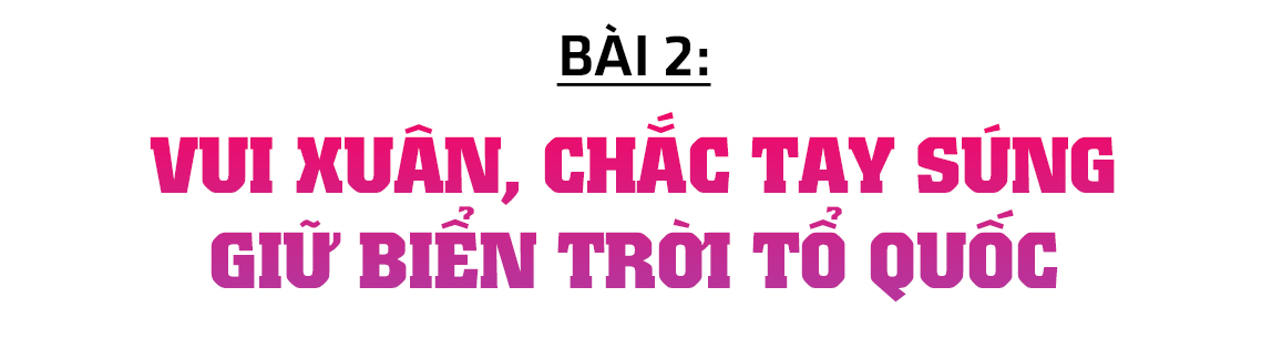 Đón xuân trên những “pháo đài thép” giữa biển trời Tổ quốc (bài 2): Vui xuân, chắc tay súng giữ biển trời Tổ quốc ảnh 2 Đón xuân trên những “pháo đài thép” giữa biển trời Tổ quốc (bài 2): Vui xuân, chắc tay súng giữ biển trời Tổ quốc