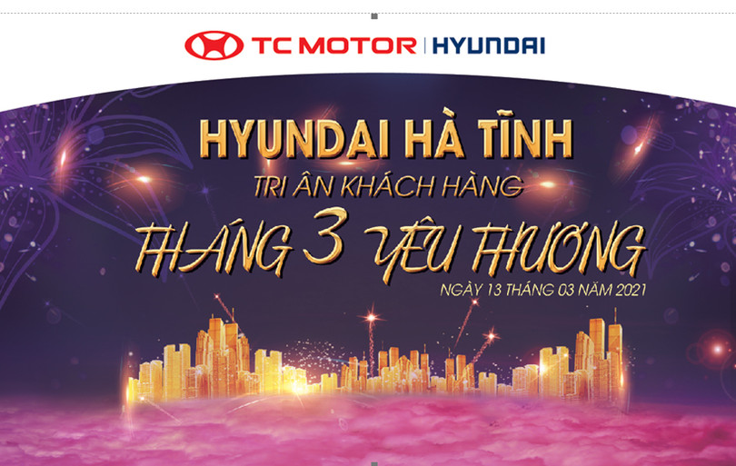 Hyundai Hà Tĩnh tri ân khách hàng tháng 3 yêu thương