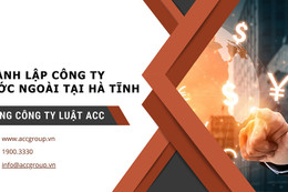 Thành lập công ty nước ngoài tại Hà Tĩnh cùng Luật ACC