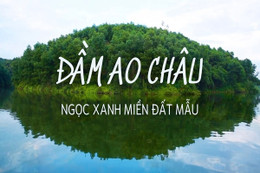 Đầm Ao Châu - Ngọc xanh miền đất Mẫu