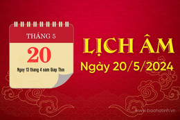 Lịch âm ngày 20/5/2024 - lịch vạn niên - xem lịch âm chính xác nhất