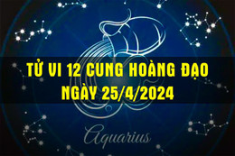 Tử vi 12 cung hoàng đạo ngày 25/4/2024: Song Ngư gặp mâu thuẫn