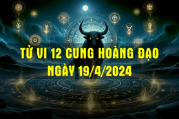 Tử vi 12 cung hoàng đạo ngày 19/4/2024