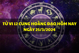 Tử vi 12 cung hoàng đạo hôm nay ngày 25/3/2024: Bạch Dương nhiều năng lượng, Kim Ngưu có quà