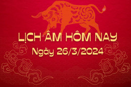 Lịch âm 26/3 - lịch âm hôm nay 26/3 chính xác nhất - lịch vạn niên 26/3/2024