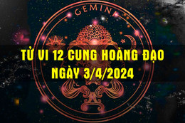 Tử vi vui 12 cung hoàng đạo ngày 3/4/2024: Song Tử gặp rắc rối trong tình yêu