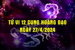 Tử vi 12 cung hoàng đạo ngày 27/4/2024: Cung Bọ Cạp thuận buồm xuôi gió