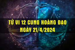 Tử vi 12 cung hoàng đạo ngày 21/4/2024: Nhân Mã tỉnh táo, Kim Ngưu may mắn