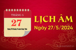 Lịch âm ngày 27/5/2024 - lịch vạn niên - xem lịch âm chính xác nhất