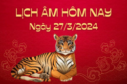 Lịch âm 27/3 - Âm lịch hôm nay 27/3 chính xác nhất - lịch vạn niên 27/3/2024