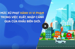 Mức xử phạt vi phạm hành chính trong xuất, nhập cảnh qua biên giới