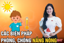 Các biện pháp phòng, chống sốc nhiệt trong thời tiết nắng nóng