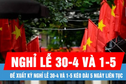 Tán thành đề xuất hoán đổi ngày làm việc để nghỉ lễ 30/4-1/5 liền 5 ngày