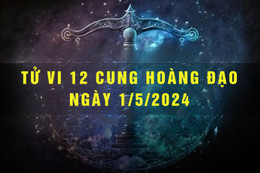 Tử vi 12 cung hoàng đạo ngày 1/5/2024: Bạch Dương may mắn, Sư Tử gặp khó khăn