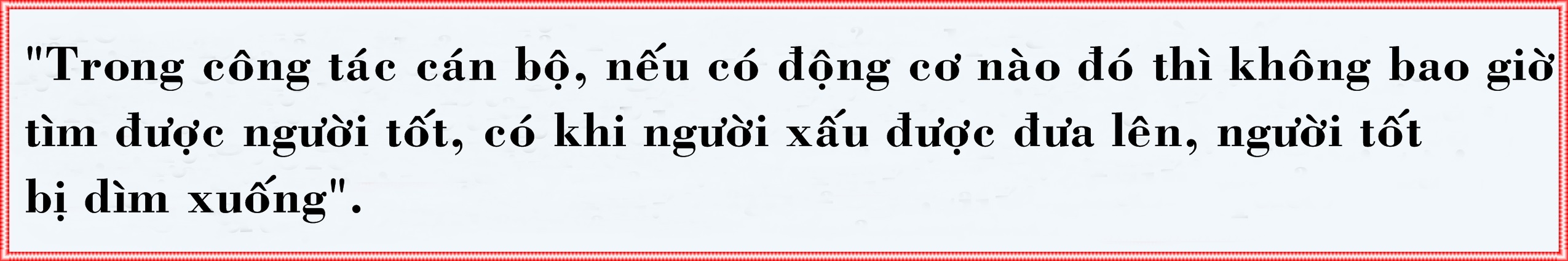 “Làm công tác cán bộ phải hết sức trong sáng”