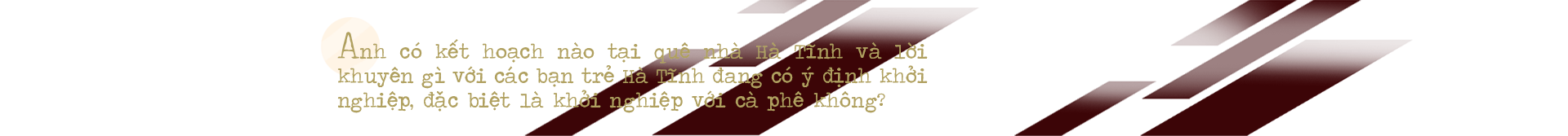 CEO Shin Coffee quê Hà Tĩnh: “Ước mơ của bạn càng lớn, bạn sẽ càng kết nối được với những nguồn lực mạnh”