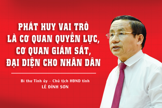 Bí thư Tỉnh ủy – Chủ tịch HĐND tỉnh Lê Đình Sơn: Phát huy vai trò là cơ quan quyền lực, cơ quan giám sát, đại diện cho nhân dân