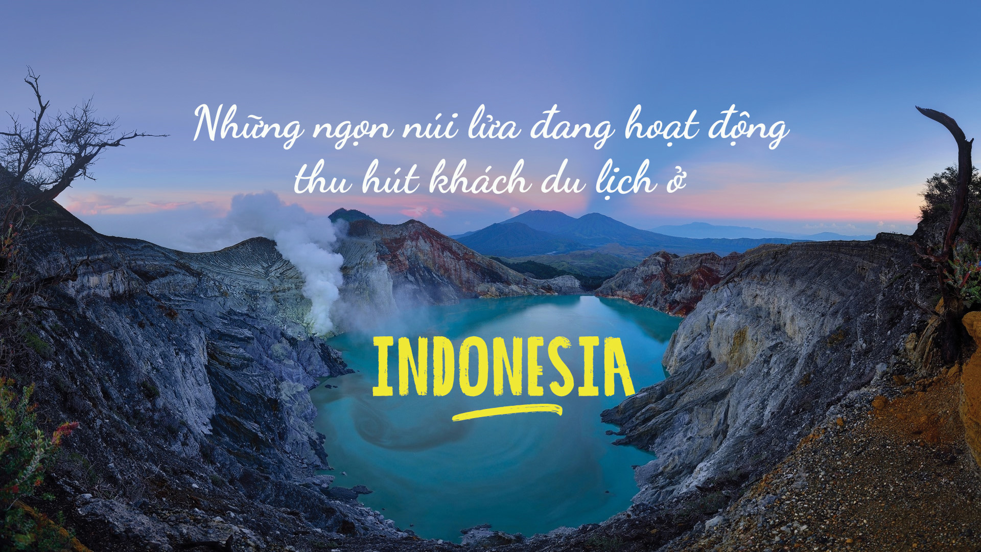Những ngọn núi lửa đang hoạt động thu hút khách du lịch ở Indonesia
